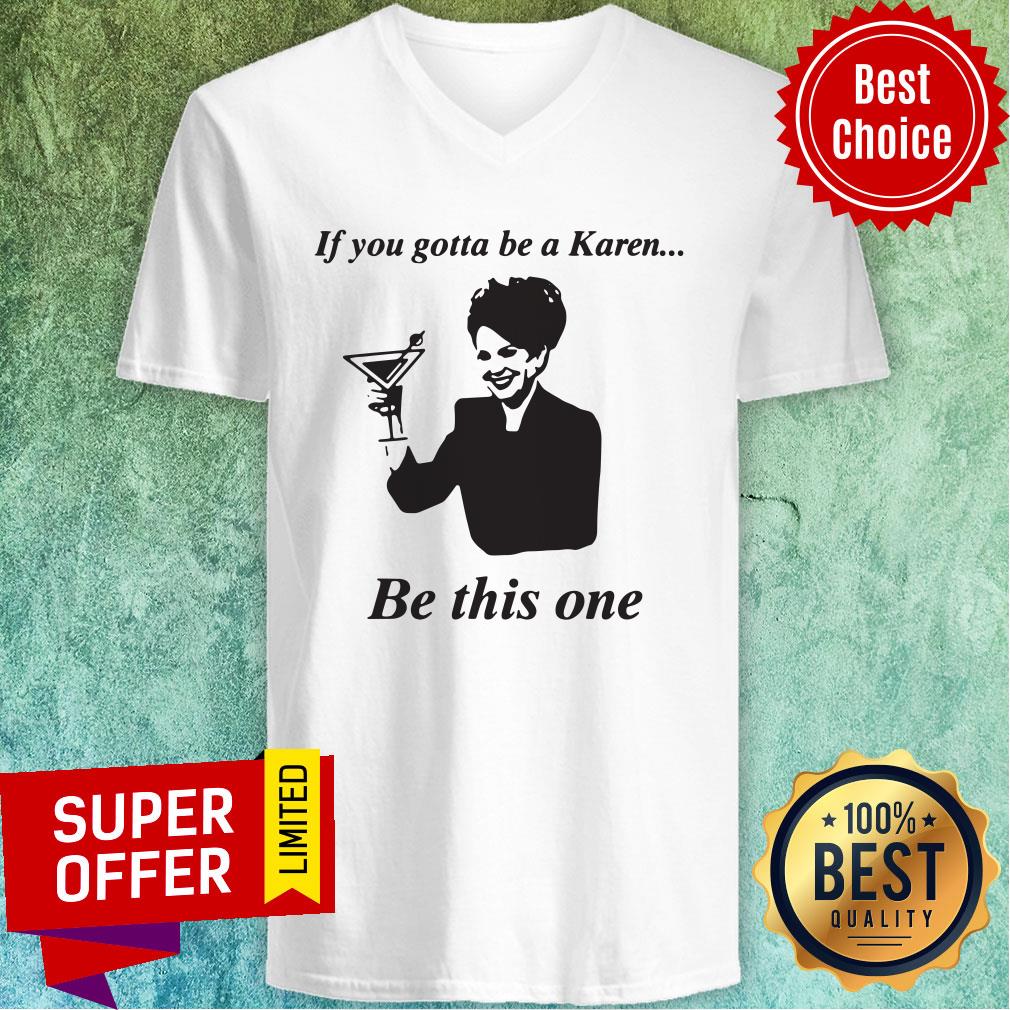 Top If You Gotta Be A Karen Be This One Shirt - Image 5