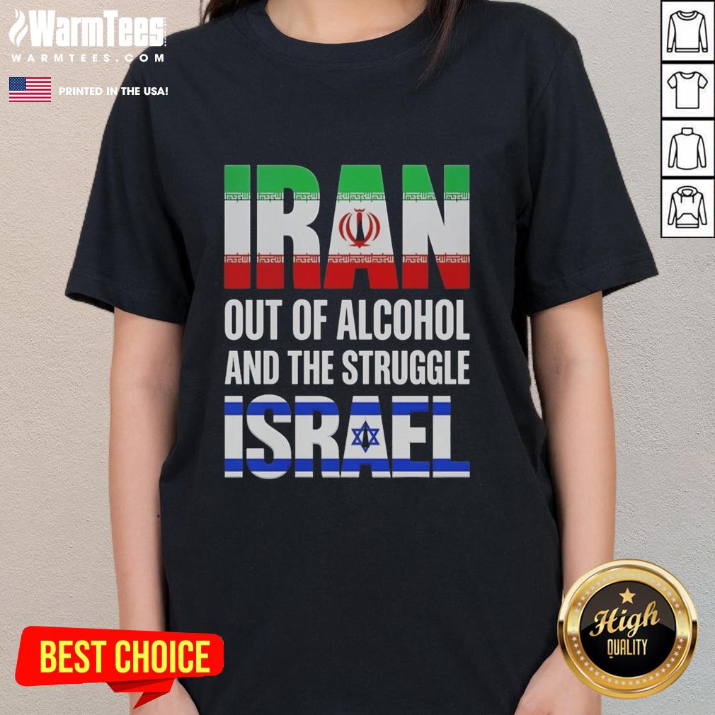 Hot Iran Out Of Alcohol And The Struggle Israel T-Shirt - Image 3