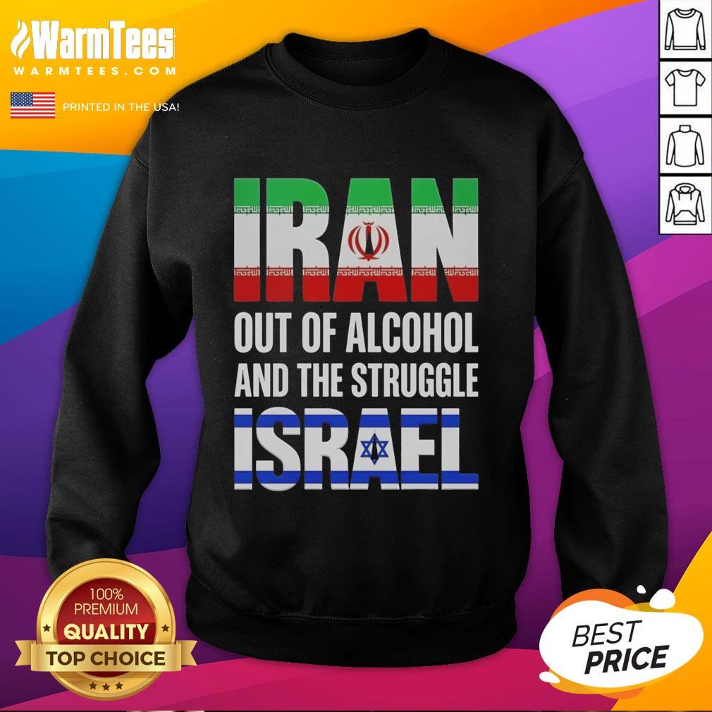Hot Iran Out Of Alcohol And The Struggle Israel T-Shirt - Image 5