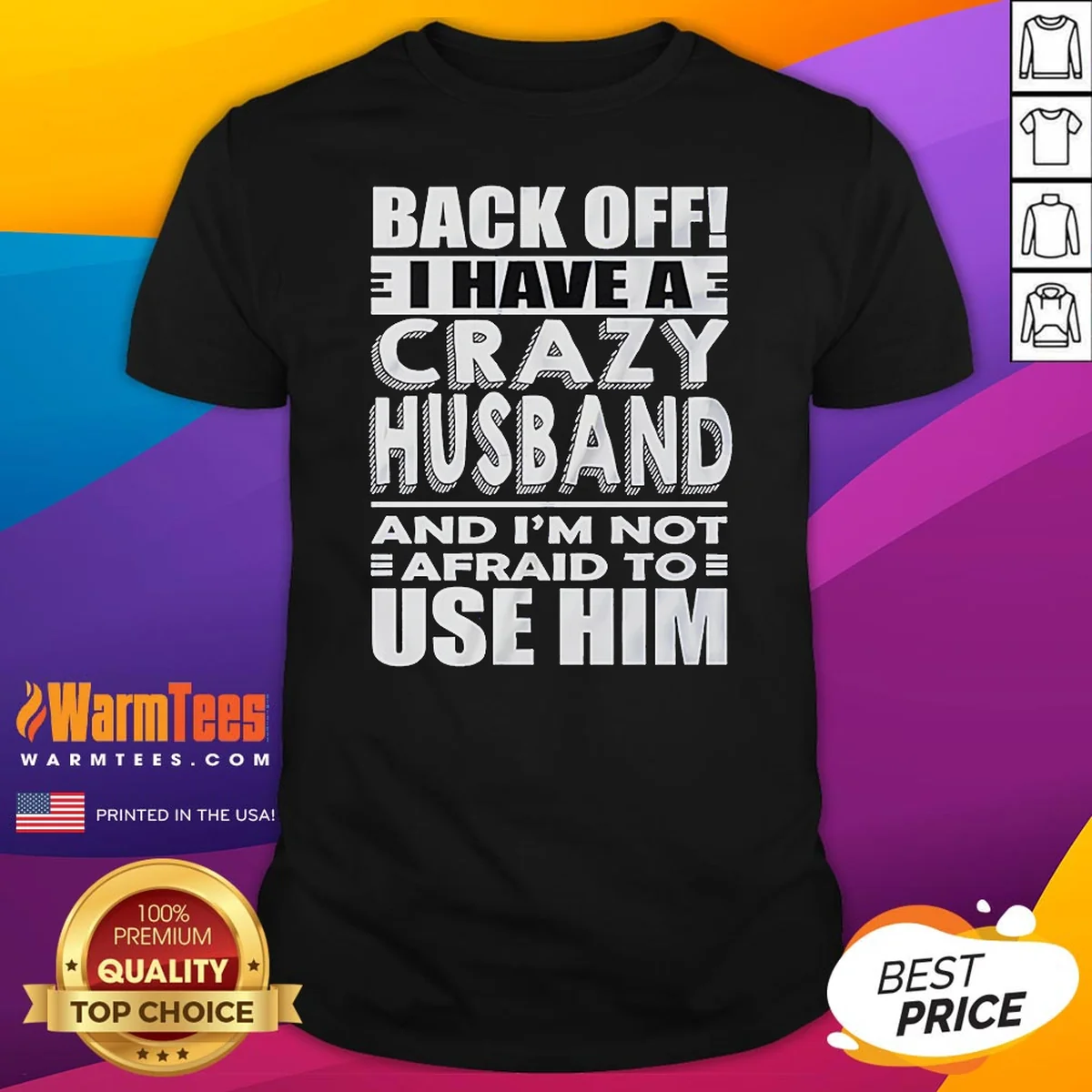 Good Back Off I Have A Crazy And Im Not Afraid To Use Him Text Shirt