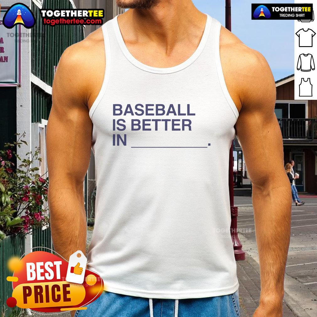 Good Baseball Is Better In T-Shirt - Image 4
