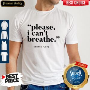 George Floyd Please I Can’t Breathe Shirt