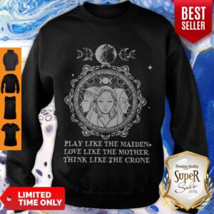 Alternative view of Play Like The Maiden Love Like The Mother Think Like The Crone Shirt