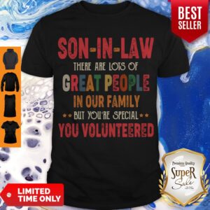 Son In Law There Are Lots Of Great People In Our Family But Youre Special You Shirt