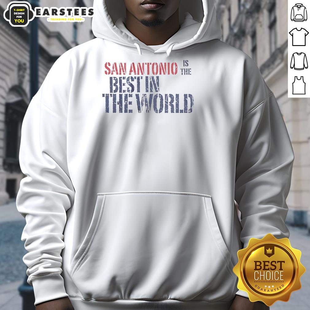 Awesome San Antonio Is The Best In The World T-Shirt - Image 2