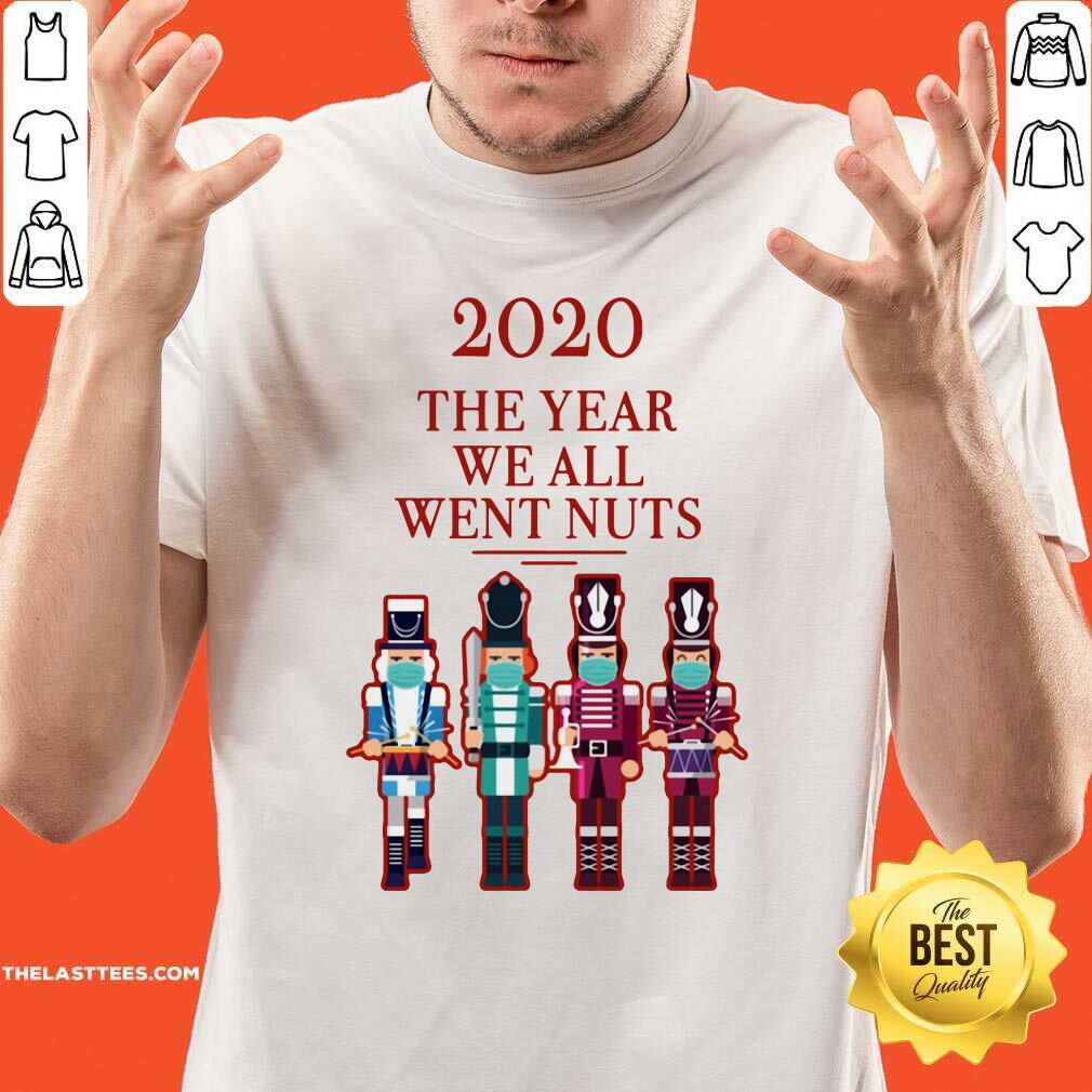 Pretty Nutcracker 2020 The Year We All Went Nuts Shirt