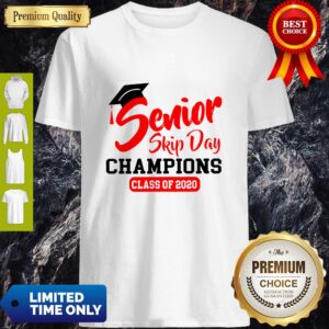 Premium Champions Class Of 2020 Senior Skip Day Shirt