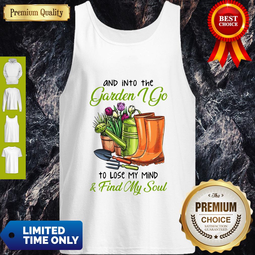 Top And Into The Garden I Go To Lose My Mind Find My Soul Shirt - Image 4