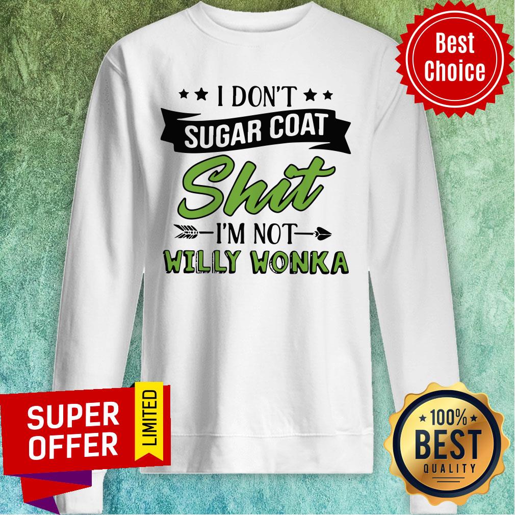 Don’t Sugar Coat Shit I’m Not Willy Wonka Shirt - Image 5