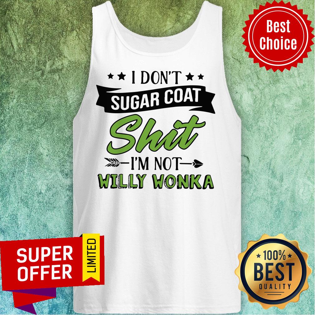 Don’t Sugar Coat Shit I’m Not Willy Wonka Shirt - Image 4