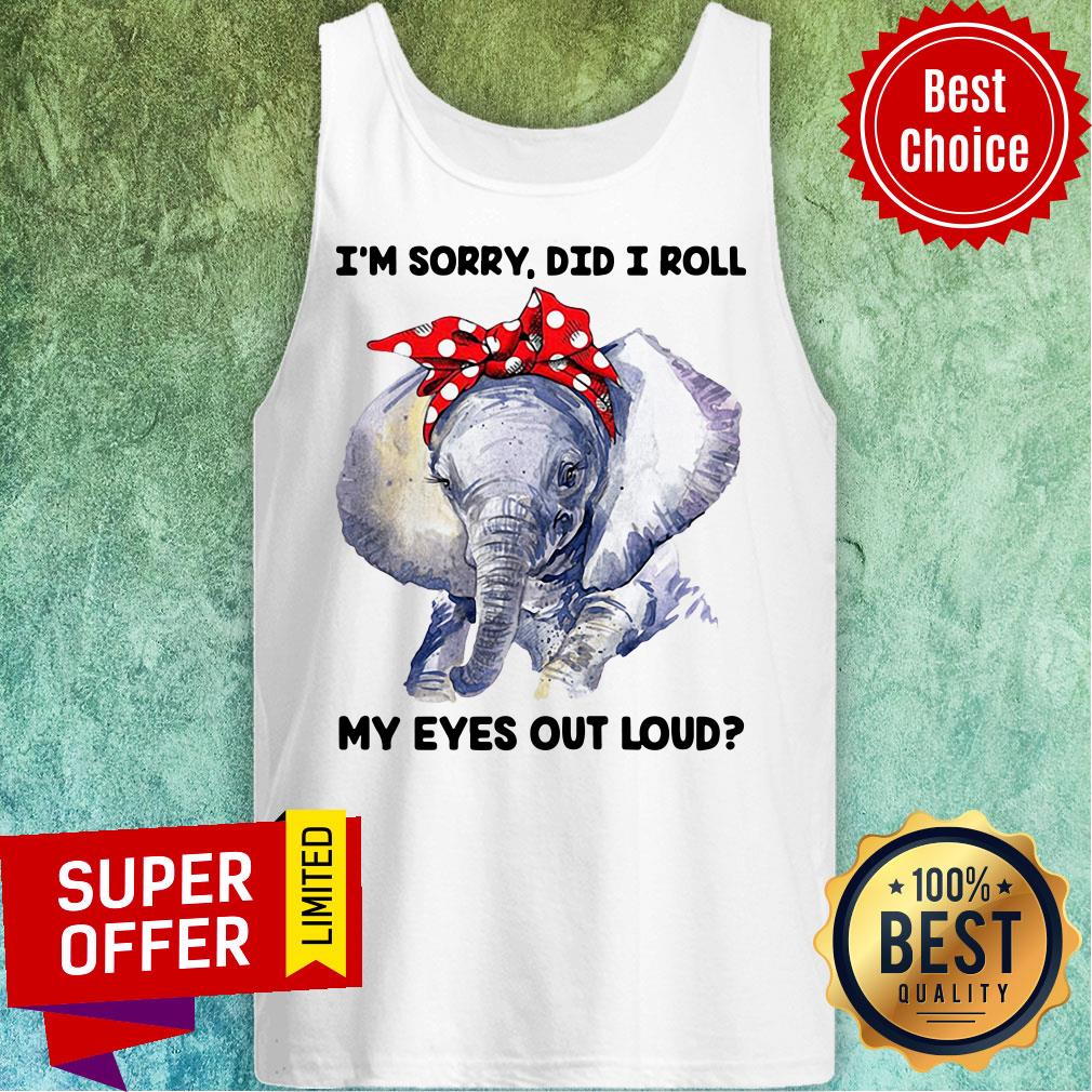 Elephant I’m Sorry Did I Roll My Eyes Out Loud Shirt - Image 3