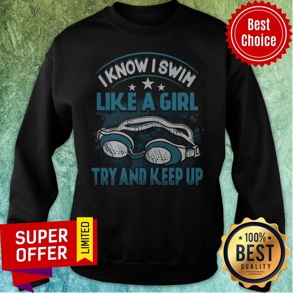 Top I Know I Swim Like A Girl Try And Keep Up Shirt - Image 2