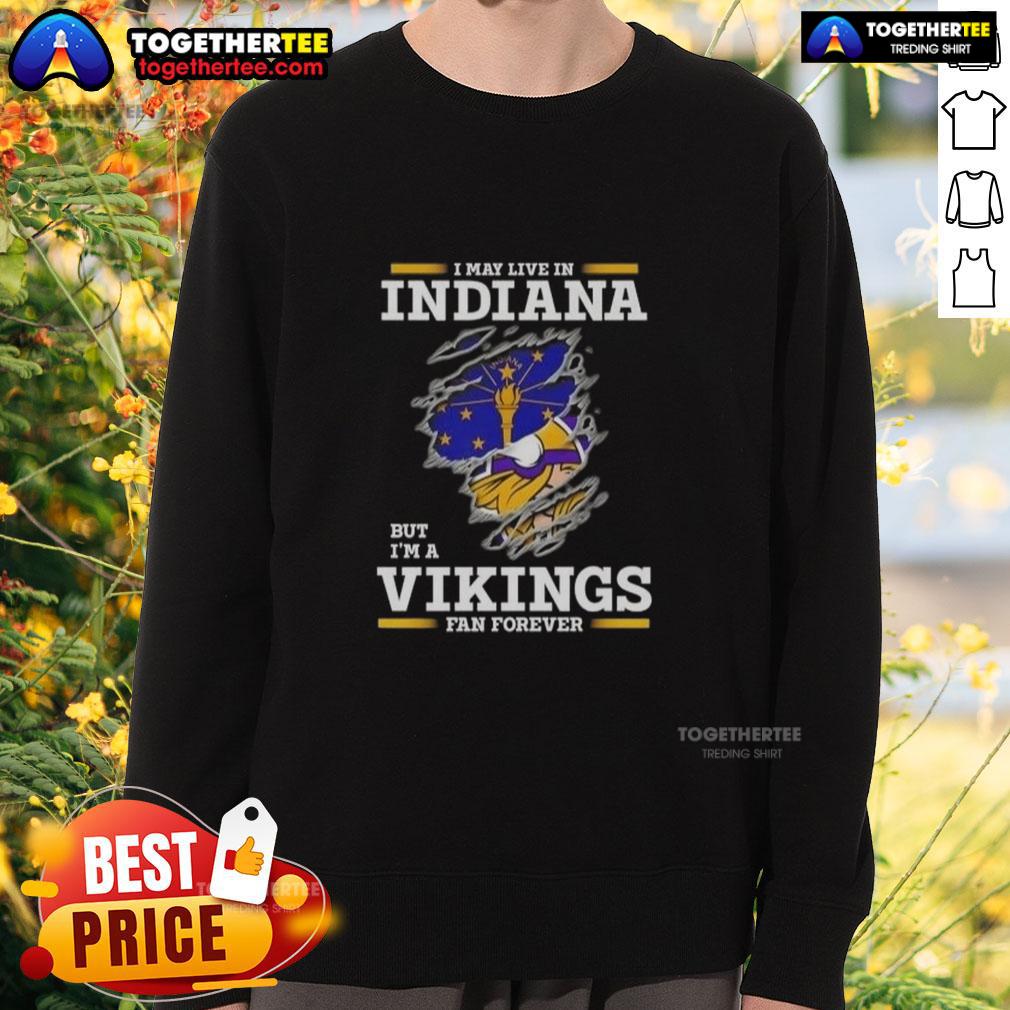 Premium I May Live In Indiana But I'm A Minnesota Vikings Fan Forever T-Shirt - Image 5