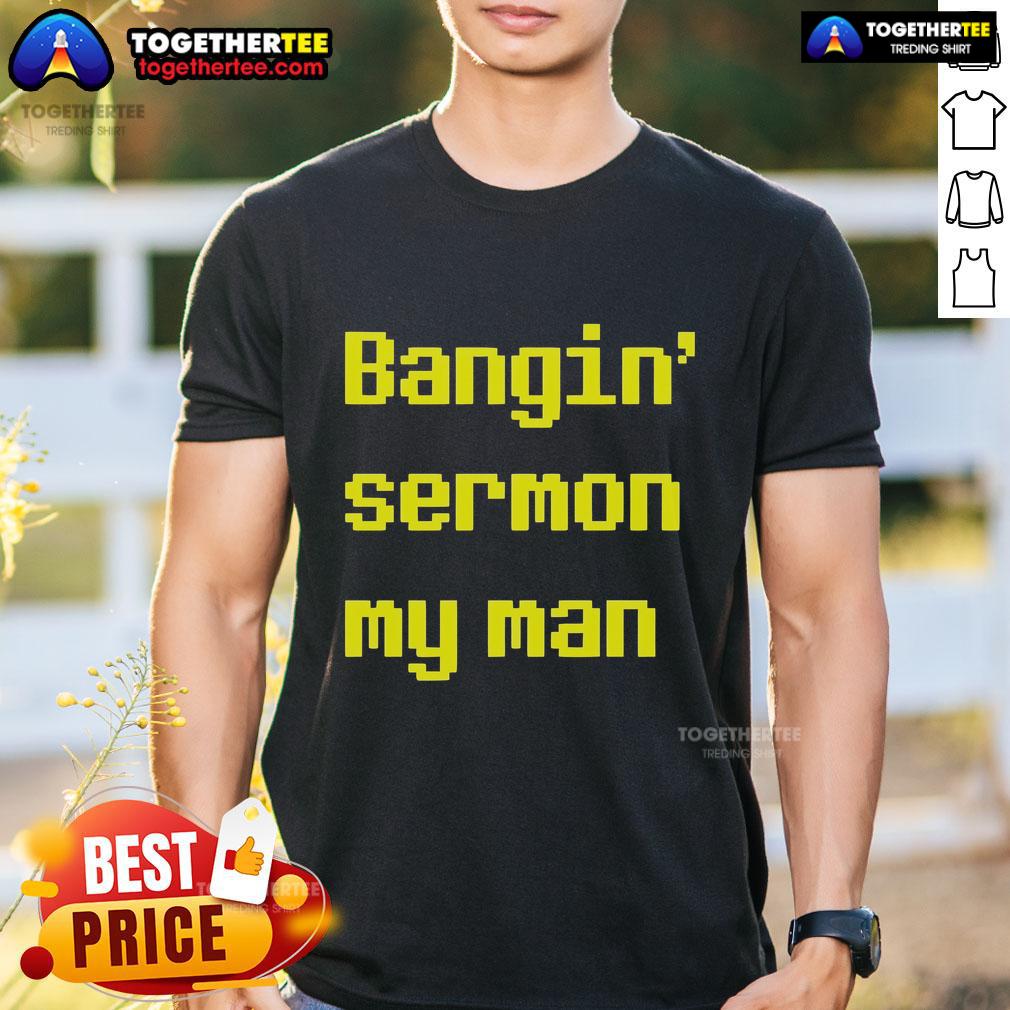 Top Bangin' Sermon My Man T-Shirt