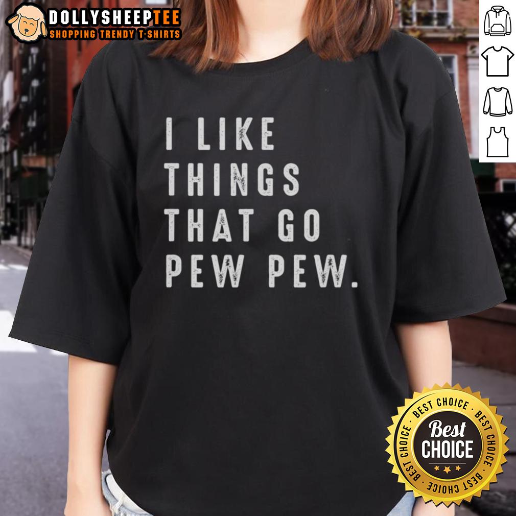 Nice I Like Things That Go Pew Pew T-Shirt - Image 3
