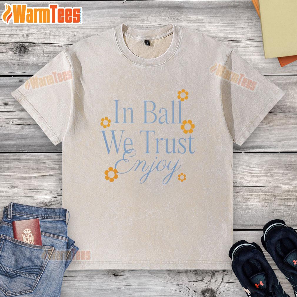 Pretty Basketball In Ball We Trust Flowers Enjoy T-Shirt - Image 6
