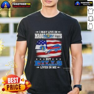Awesome I May Live In Massachusetts But Win Lose Or Tie I’m A Die Hard Buffalo Bills Fan Till I Die T-Shirt