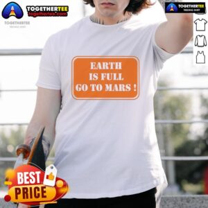 Official Earth Is Full Go To Mars T-Shirt