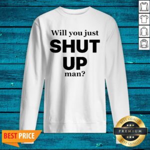 Alternative view of Will You Just Shut Up Man Literally Everyone Shirt