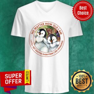 Alternative view of No Matter How Old I Am I Still Get Excited Everytime I See Penguins Shirt