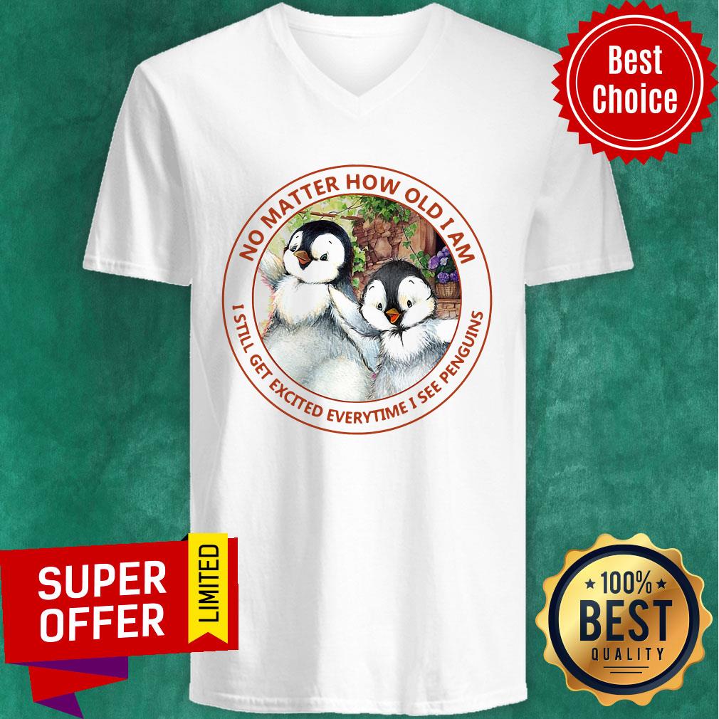 No Matter How Old I Am I Still Get Excited Everytime I See Penguins Shirt - Image 2