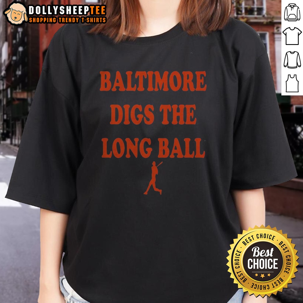 Premium Baltimore Orioles Baseball MLB Digs The Long Ball Shirt - Image 3