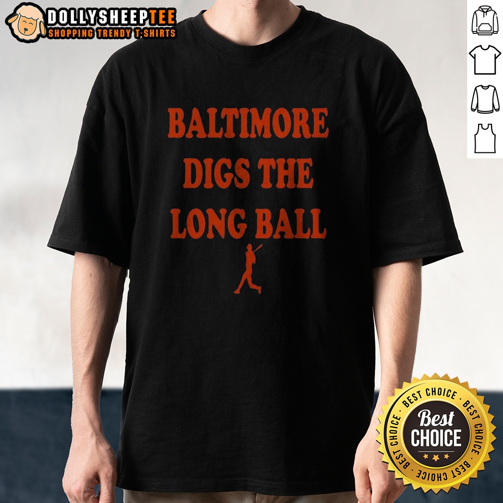 Premium Baltimore Orioles Baseball MLB Digs The Long Ball Shirt
