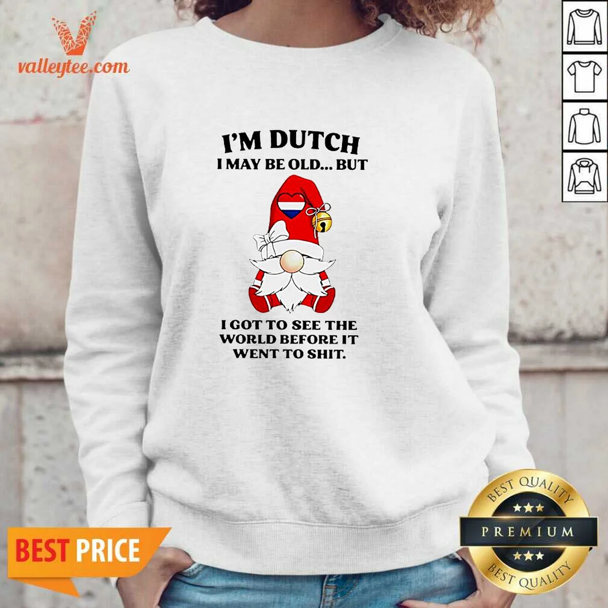 Pretty Dutch Gnome I Am Dutch I May Be Old But I Got To See The World Before It Went To Shirt - Image 5