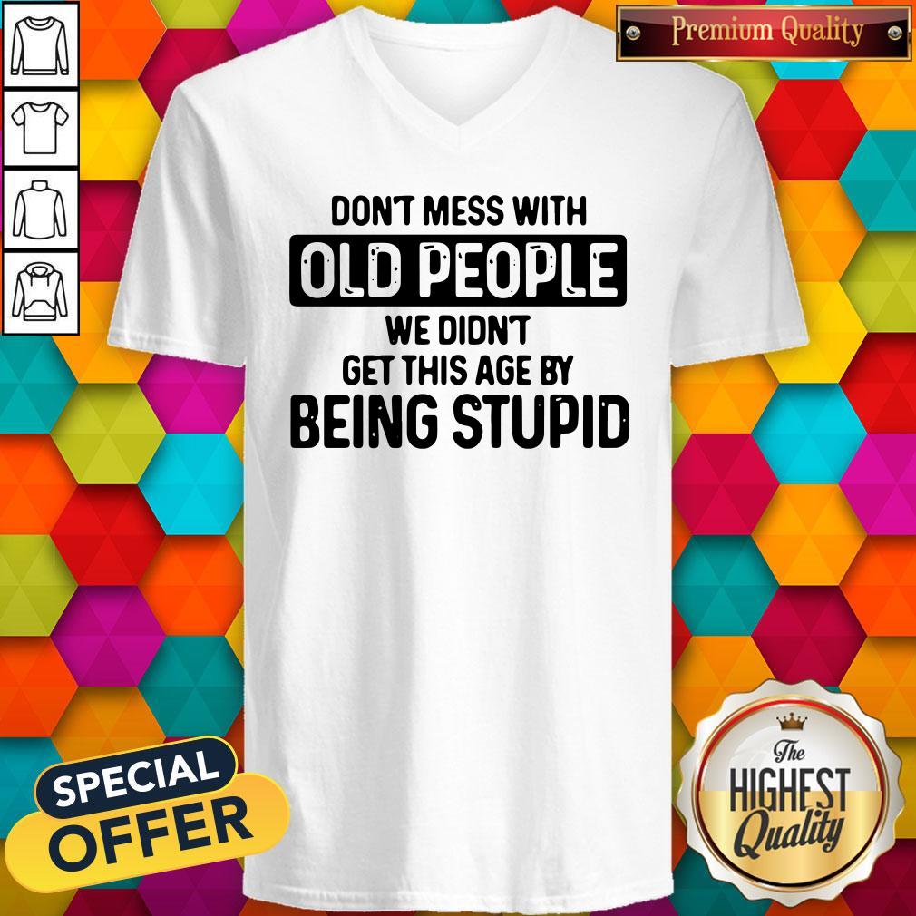 Don’t Mess With Old People We Didn’t Get This Age By Being Stupid Shirt - Image 3