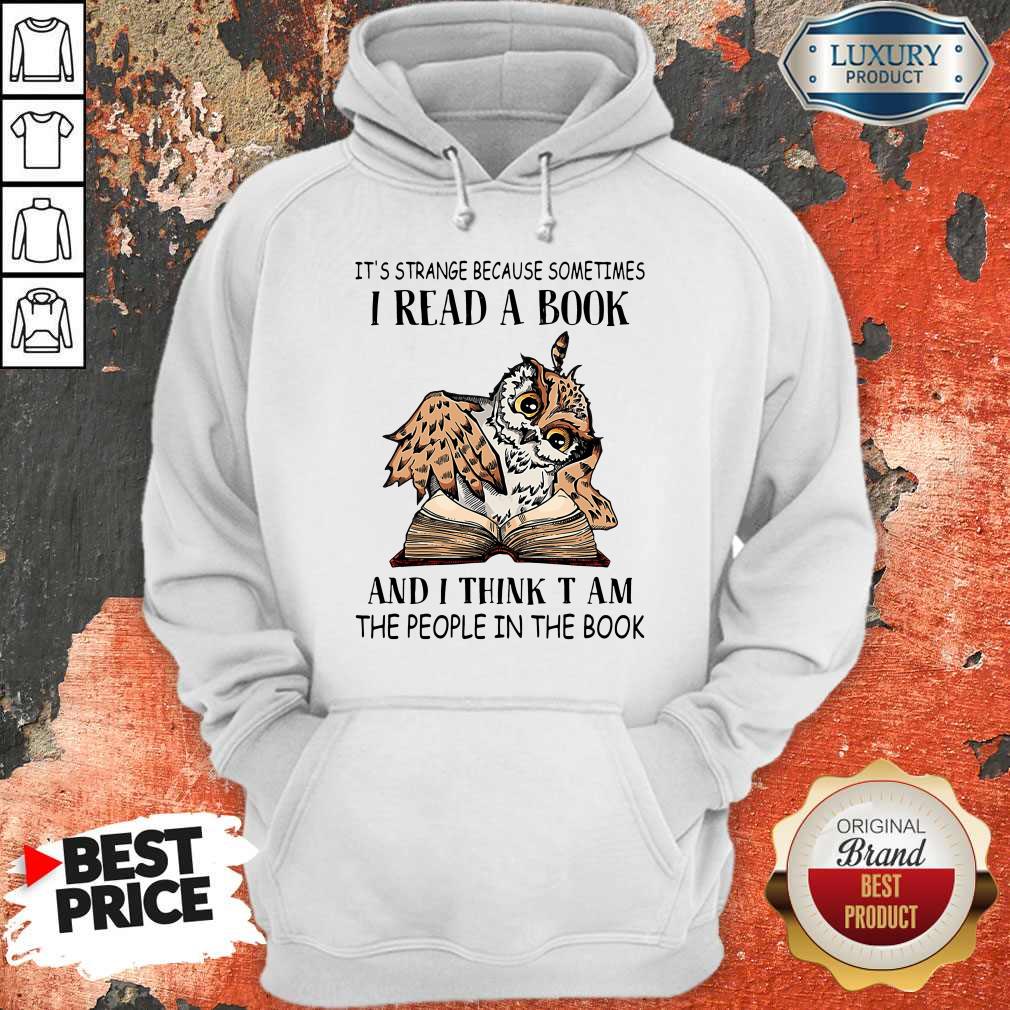 It's Strange Because Sometimes I Read A Book And I Think T Am The People In The Book Shirt - Image 3
