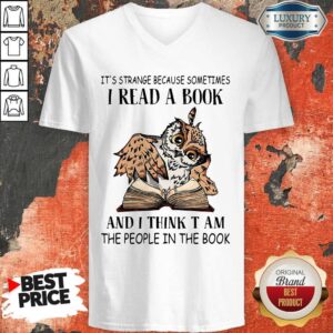 Alternative view of It's Strange Because Sometimes I Read A Book And I Think T Am The People In The Book Shirt