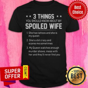 Spoiled Wife 3 Things You Should Know Shirt