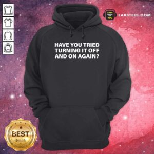 Alternative view of Official Have You Tried Turning It Off And On Again Shirt