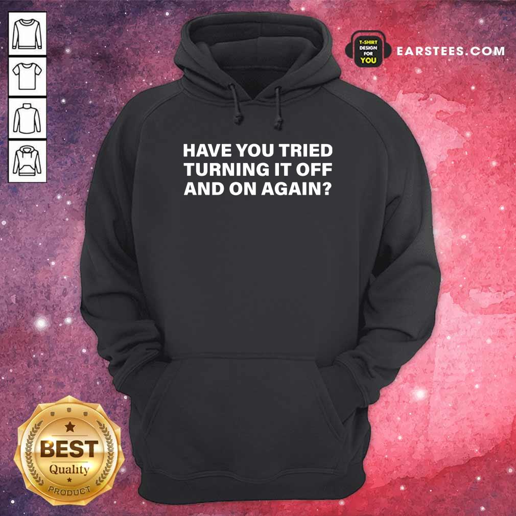 Official Have You Tried Turning It Off And On Again Shirt - Image 2