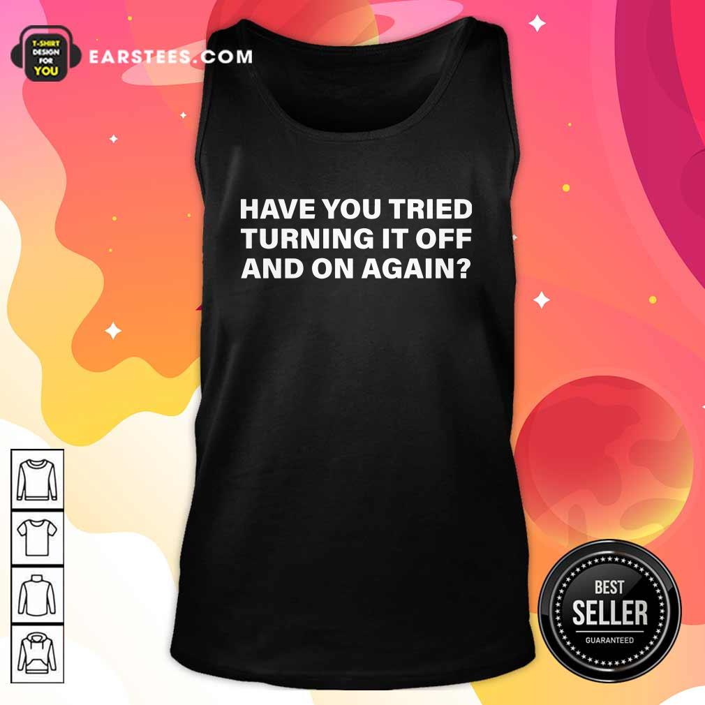 Official Have You Tried Turning It Off And On Again Shirt - Image 4