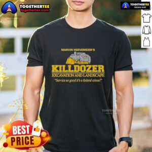 Official Marvin Heemeyer's Killdozer Excavation And Landscape Service So Good It's A Federal Crime T-Shirt