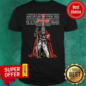 Awesome A Templar Is Truly A Fearless Knight And Secure On Every Side Shirt