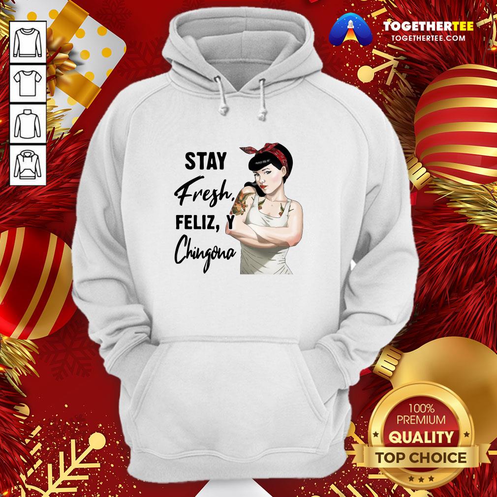 Beautiful Stay Fresh Feliz Y Chingona Shirt - Image 5