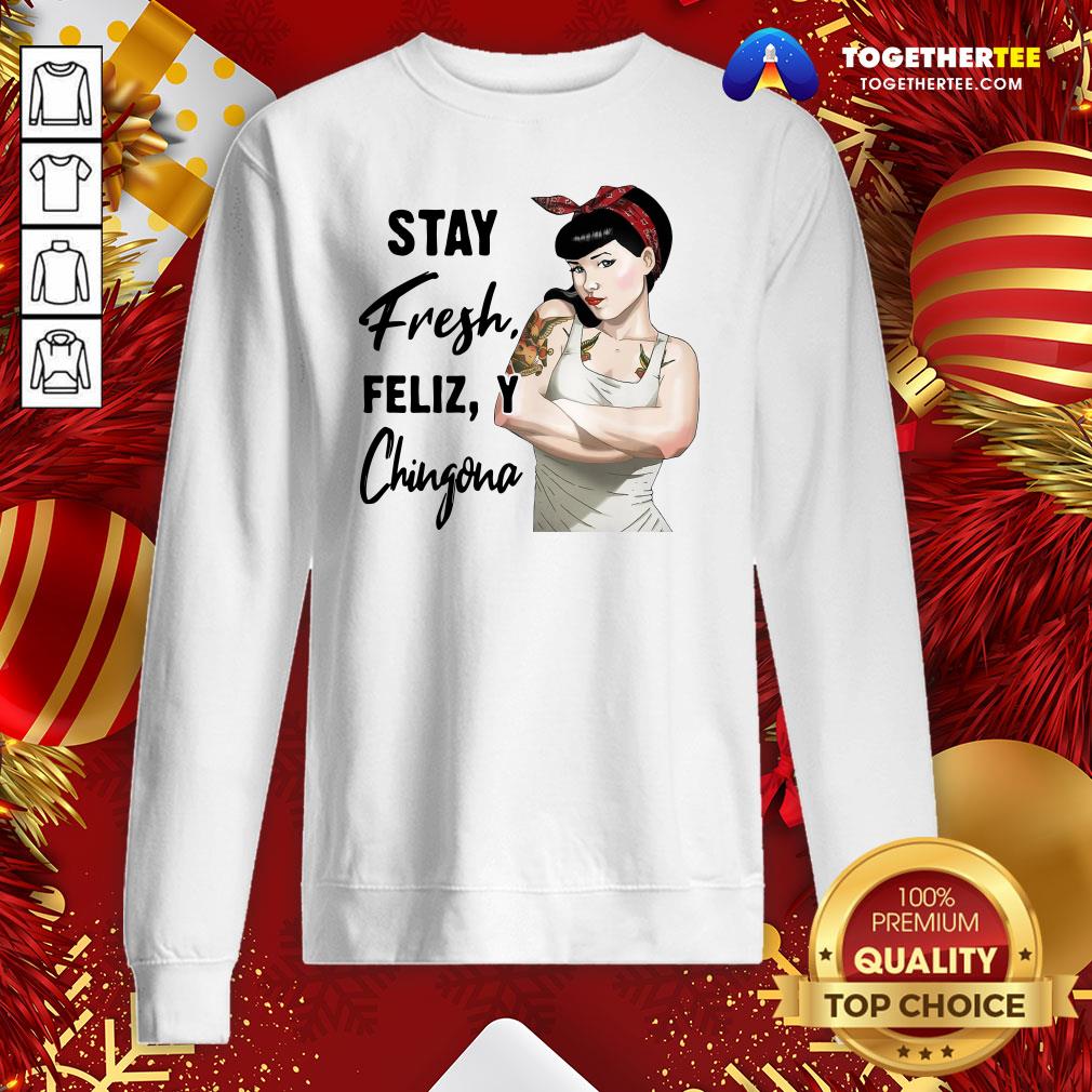 Beautiful Stay Fresh Feliz Y Chingona Shirt - Image 4