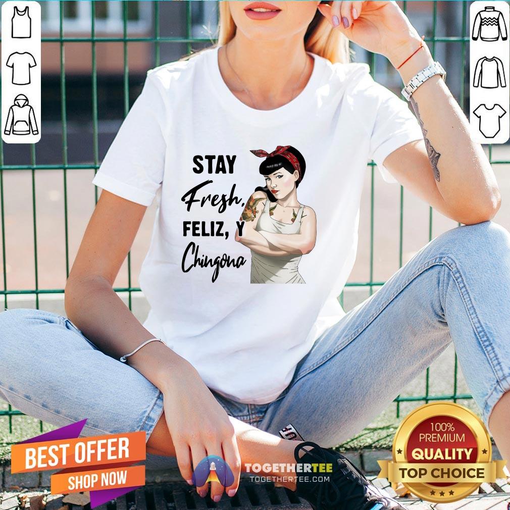Beautiful Stay Fresh Feliz Y Chingona Shirt - Image 2