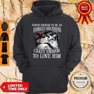 Alternative view of Tough Enough To Be An Assholes Girlfriend Crazy Enough To Love Him Shirt