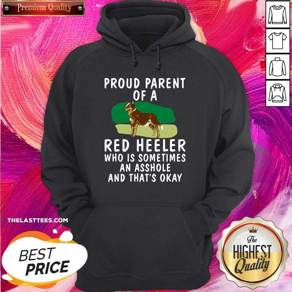 Hot Proud Parent Of A Red Heeler Who Is Sometimes An Asshole And That’s Okay Dog Shirt - Image 5