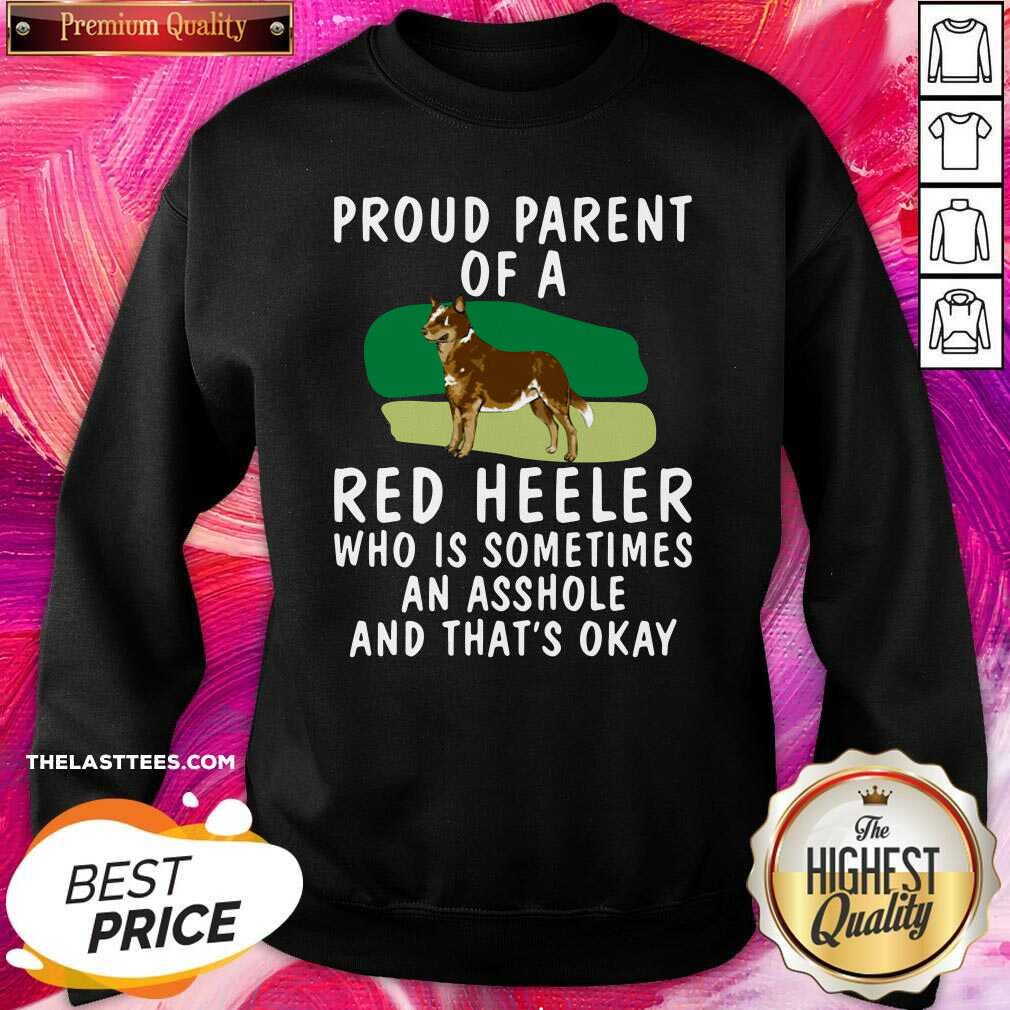 Hot Proud Parent Of A Red Heeler Who Is Sometimes An Asshole And That’s Okay Dog Shirt - Image 4