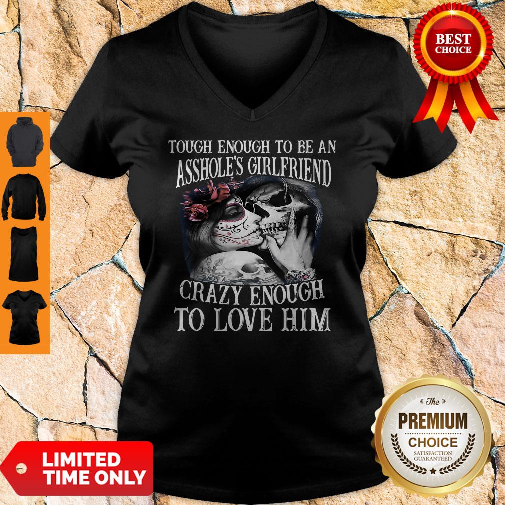 Tough Enough To Be An Assholes Girlfriend Crazy Enough To Love Him Shirt - Image 3