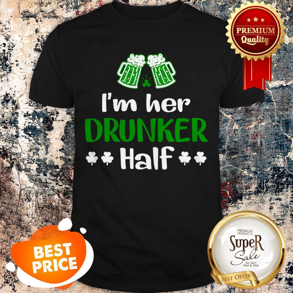 Nice I’m Her Drunker Half Couples Irish Gift St Patricks Day T-shirt