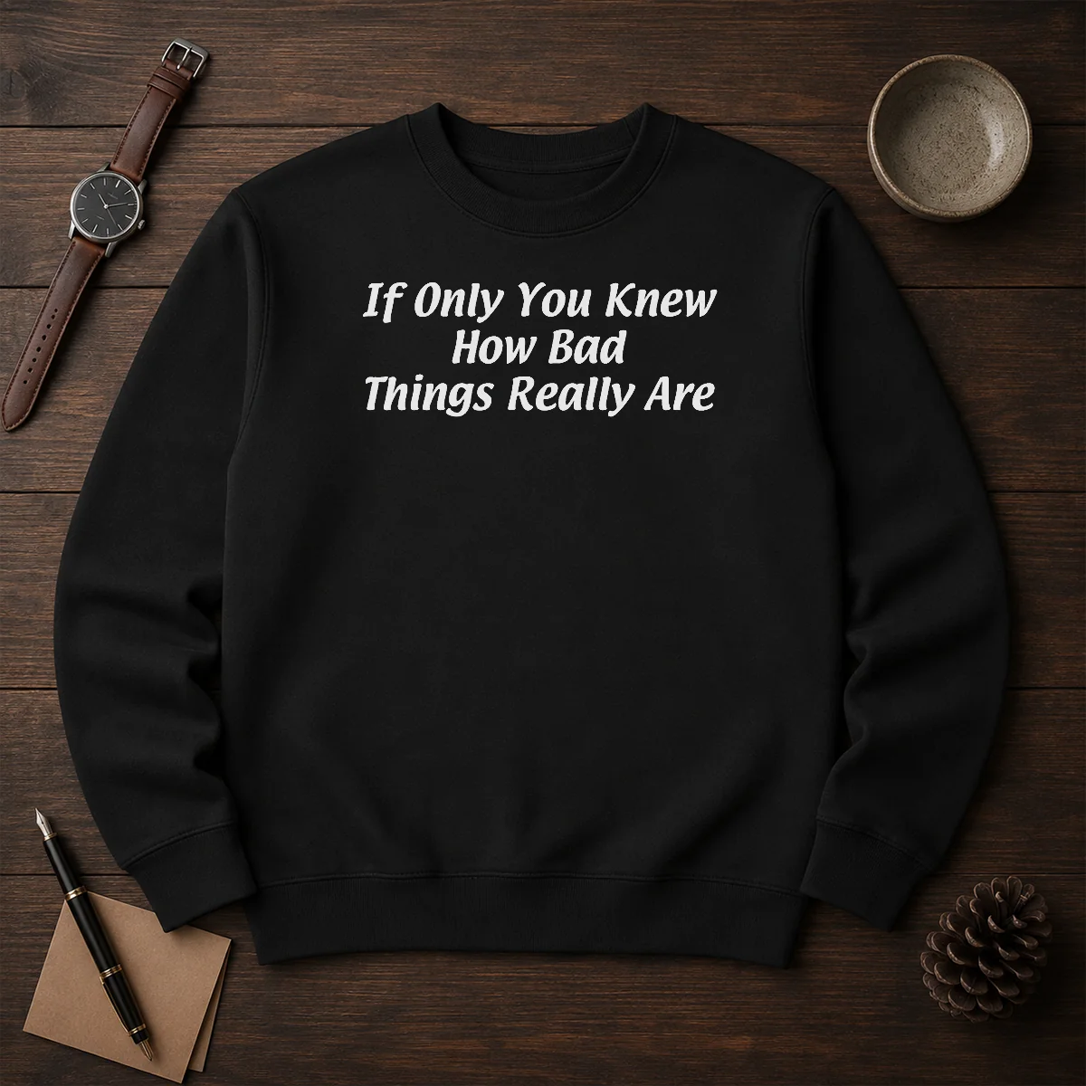Pretty If Only You Knew How Bad Things Really Are Shirt - Image 7