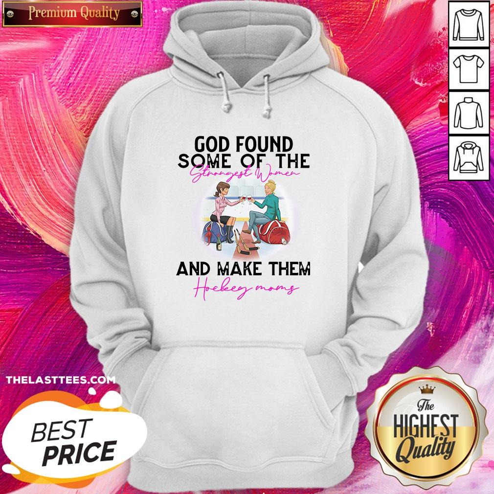 Hot God Found Some Of The Strength Women And Make Them Hockey Mom Shirt - Image 5