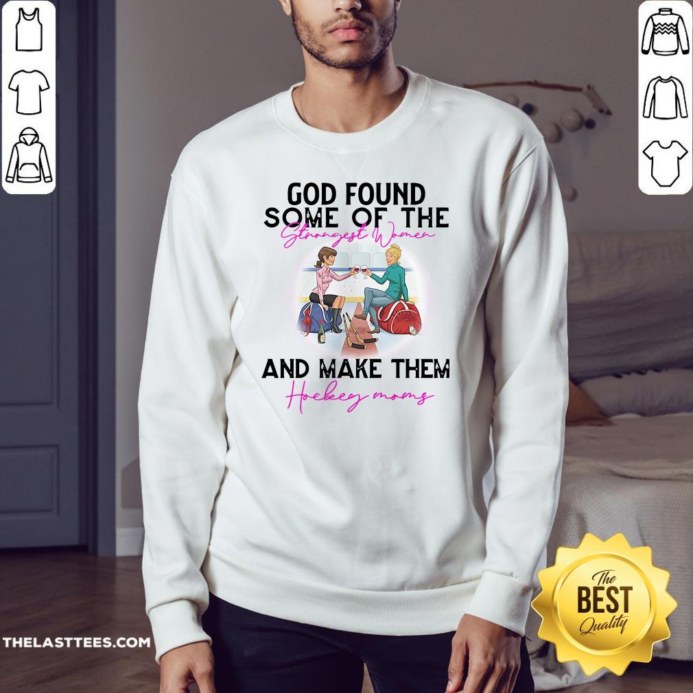 Hot God Found Some Of The Strength Women And Make Them Hockey Mom Shirt - Image 4