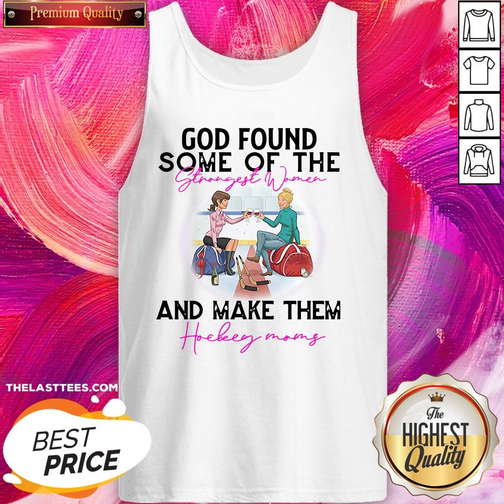 Hot God Found Some Of The Strength Women And Make Them Hockey Mom Shirt - Image 3