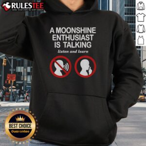 Alternative view of Good An Moonshine Enthusiast Is Talking Listen And Learn T-Shirt